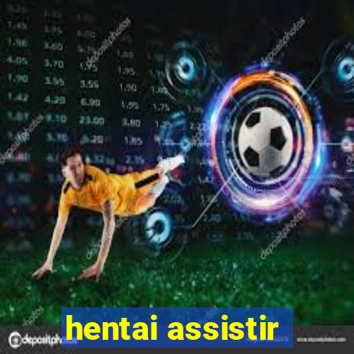 hentai assistir