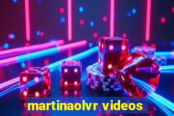 martinaolvr videos