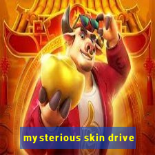 mysterious skin drive