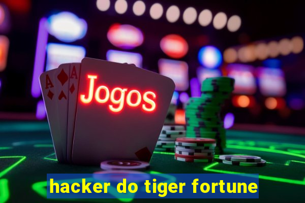 hacker do tiger fortune