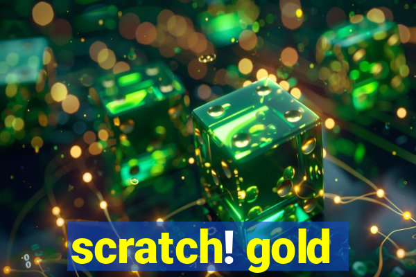 scratch! gold