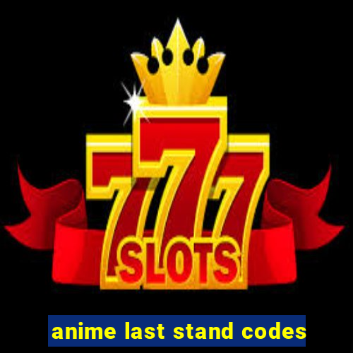 anime last stand codes