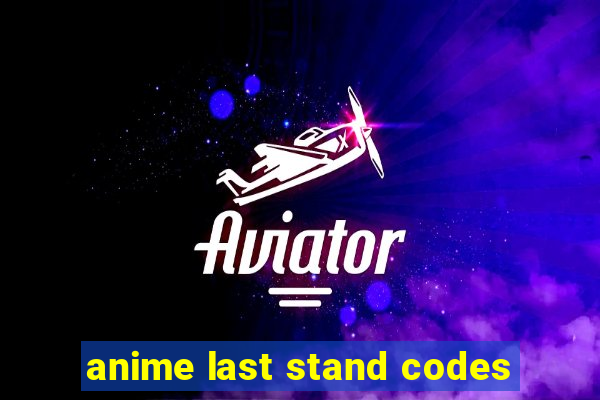 anime last stand codes