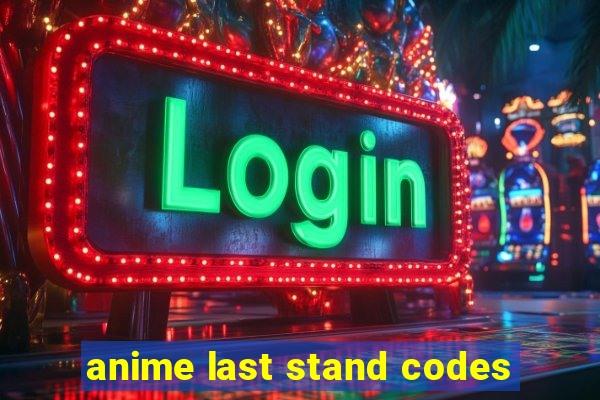 anime last stand codes