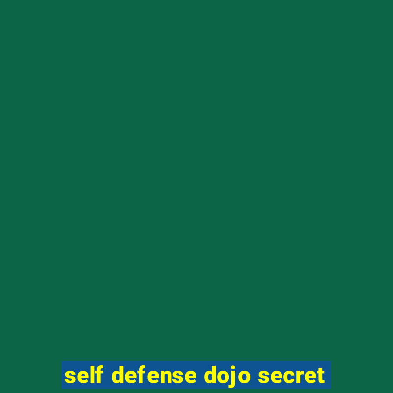 self defense dojo secret