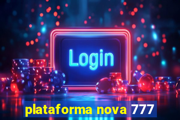 plataforma nova 777