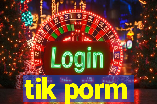 tik porm