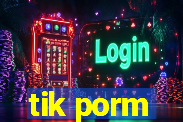 tik porm