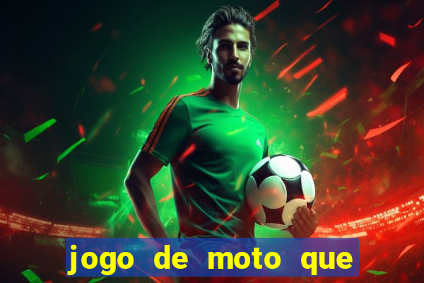 jogo de moto que da grau