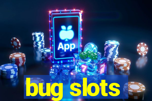 bug slots