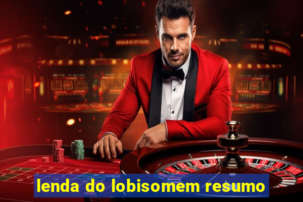 lenda do lobisomem resumo