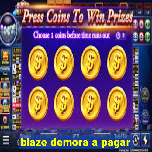 blaze demora a pagar