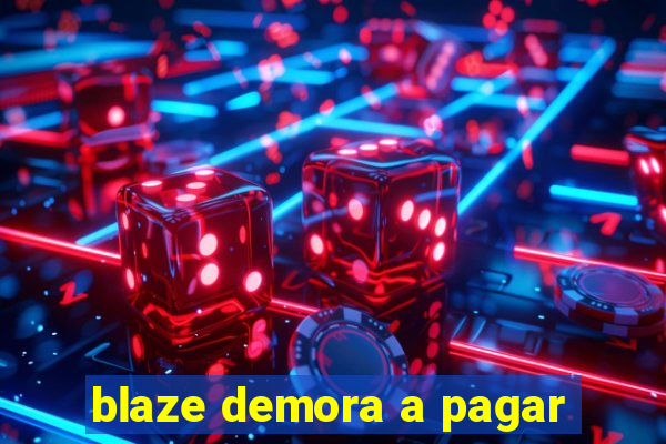 blaze demora a pagar