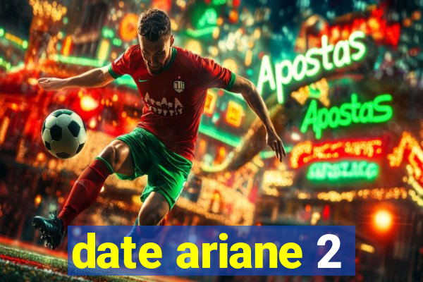 date ariane 2