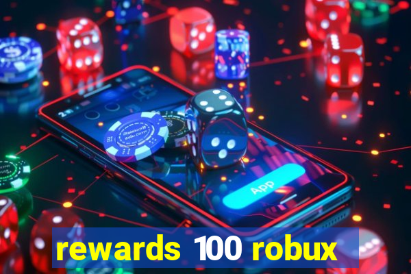 rewards 100 robux