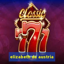 elizabeth da austria