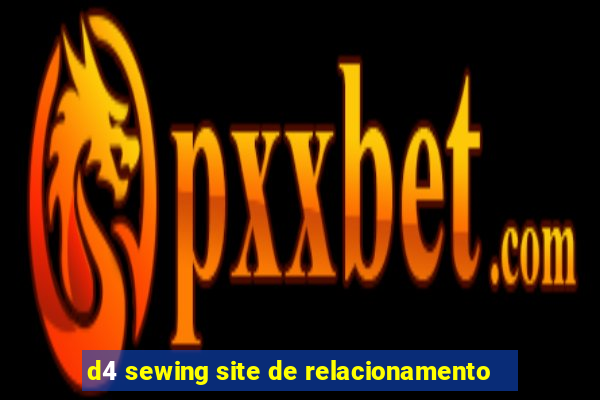 d4 sewing site de relacionamento