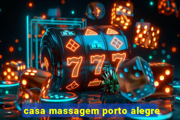 casa massagem porto alegre