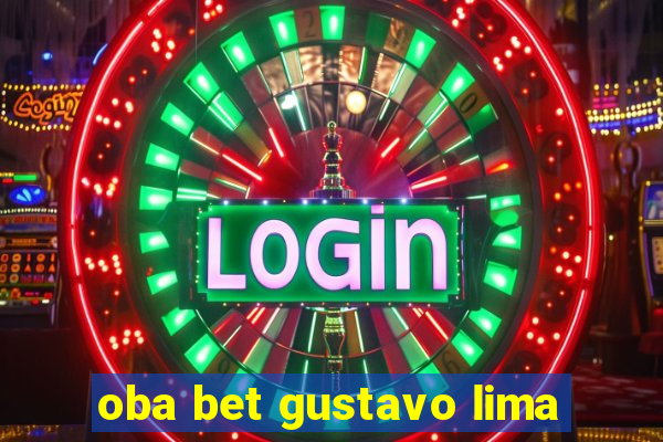 oba bet gustavo lima