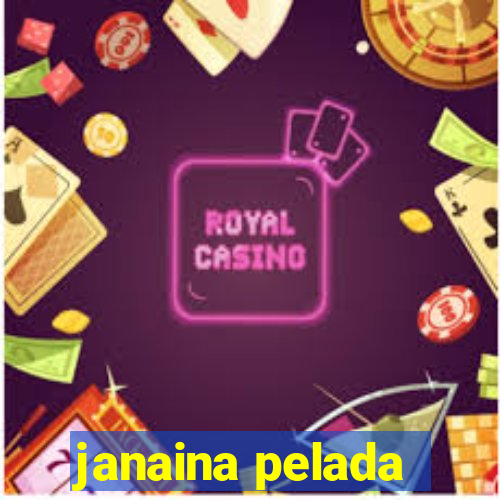 janaina pelada