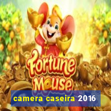 camera caseira 2016