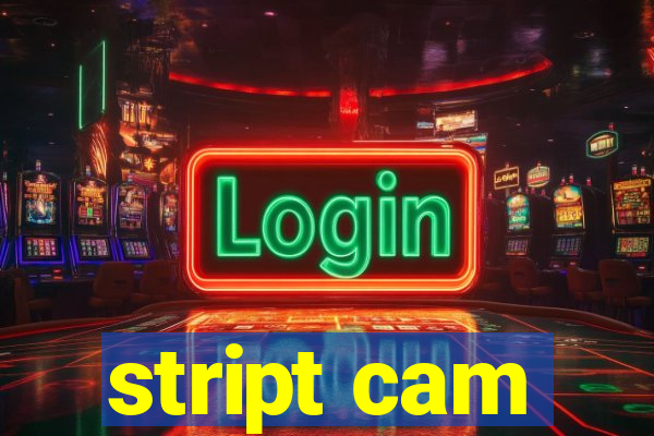 stript cam