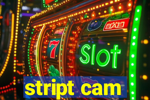 stript cam