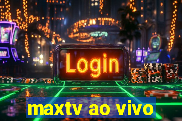 maxtv ao vivo