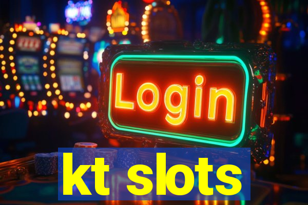 kt slots