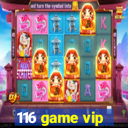 116 game vip