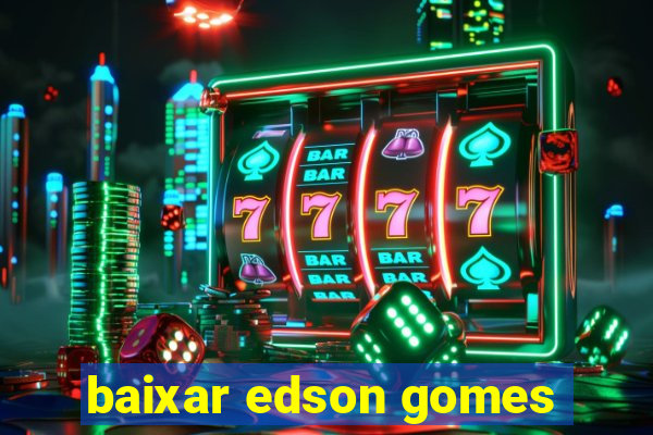 baixar edson gomes