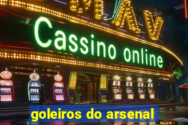 goleiros do arsenal