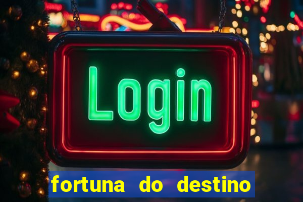 fortuna do destino fortuna do dentinho