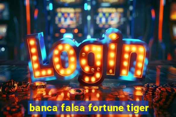 banca falsa fortune tiger