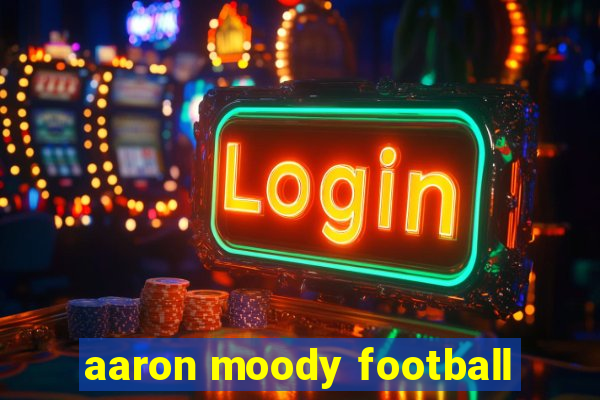 aaron moody football