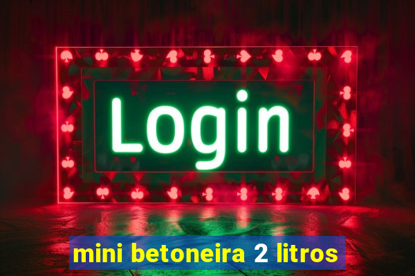 mini betoneira 2 litros