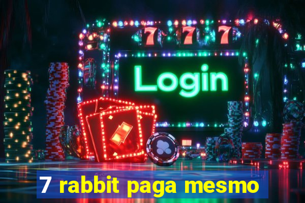 7 rabbit paga mesmo