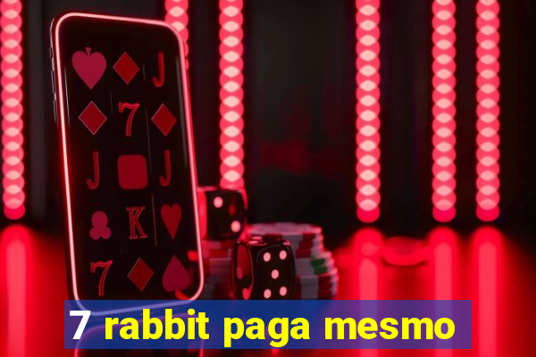 7 rabbit paga mesmo