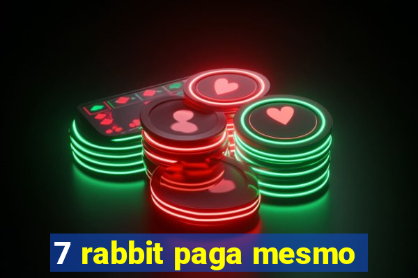 7 rabbit paga mesmo