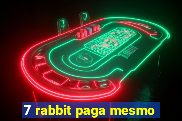 7 rabbit paga mesmo