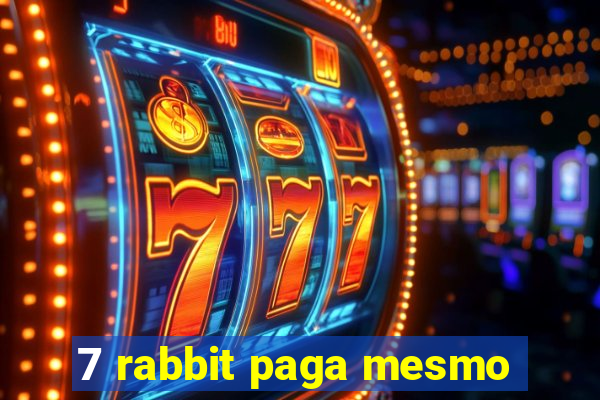 7 rabbit paga mesmo