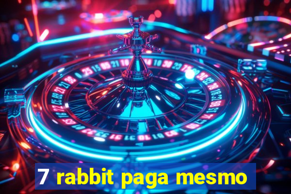 7 rabbit paga mesmo