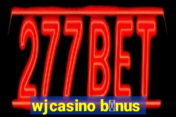 wjcasino b么nus