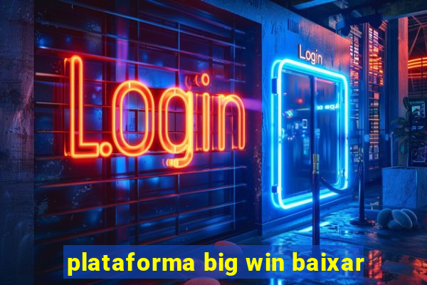 plataforma big win baixar