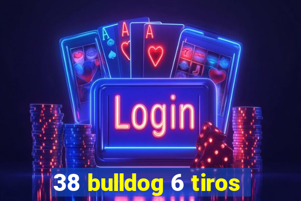 38 bulldog 6 tiros