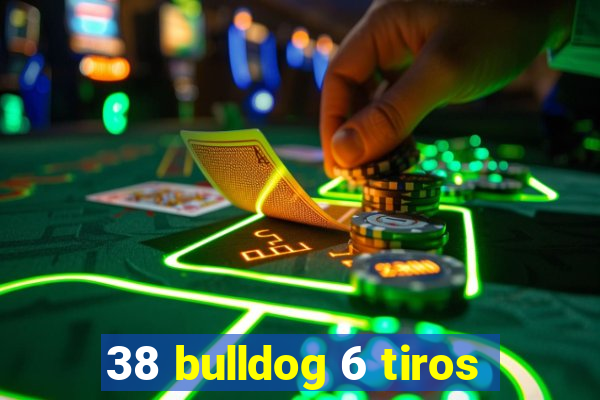 38 bulldog 6 tiros