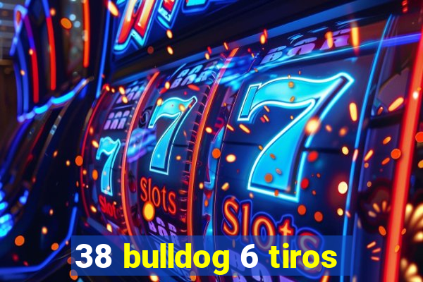 38 bulldog 6 tiros