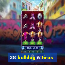 38 bulldog 6 tiros