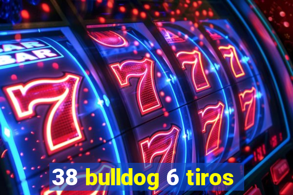 38 bulldog 6 tiros