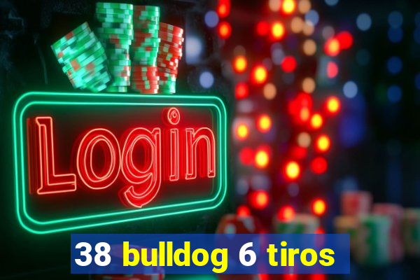 38 bulldog 6 tiros